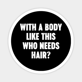 With A Body Like This Who Needs Hair Vintage Retro (White) Magnet